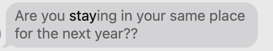 Are you staying in your same place for the next year?