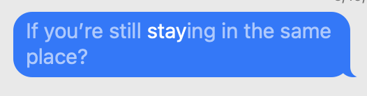 If you're still staying in the same place?