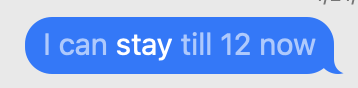 I can stay till 12 now